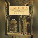 Basilica The Splendor and the Scandal: Building St. Peter's, R. A. Scotti