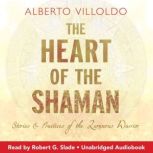 The Heart of the Shaman, Dr. Alberto Villoldo