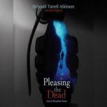 Pleasing the Dead, Deborah Turrell Atkinson