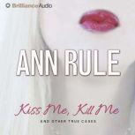 Kiss Me, Kill Me And Other True Cases, Ann Rule