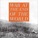 War at the End of the World, James P. Duffy
