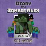 Minecraft: Diary of a Minecraft Zombie Alex Book 1: The Witch (An Unofficial Minecraft Diary Book), MC Steve