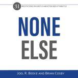 None Else 31 Meditations on God's Character and Attributes, Joel R. Beeke
