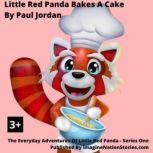 Little Red Panda Bakes A Cake, Paul Jordan