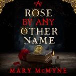 A Rose by Any Other Name, Mary McMyne