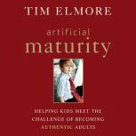Artificial Maturity, Tim Elmore