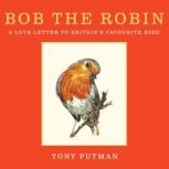 Bob the Robin, Tony Putman