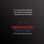 To Control Kids Asthma, this Califor..., PBS NewsHour