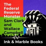 The Federal Reserve Monster, Sam Clark
