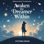 Awaken the Dreamer Within, Victoria David