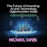 The Future of Investing AI and Techn..., Michael Davis