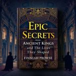 Epic Secrets from Ancient Kings and t..., Finnian Prowse