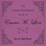 The Unselected Journals of Emma M. Li..., Beth Brower