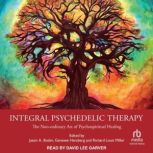 Integral Psychedelic Therapy, Richard Louis Miller