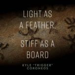 Light as a Feather, Stiff as a Board, Kyle Trigger Coroneos