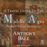 A Travel Guide to the Middle Ages, Anthony Bale