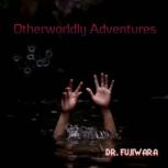 Otherworldly Adventures, Dr. Fujiwara