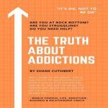 THE TRUTH ABOUT ADDICTIONS, Shane Cuthbert