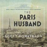 The Paris Husband How It Really Was Between Ernest and Hadley Hemingway, Scott Donaldson