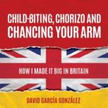 Childbiting, Chorizo and Chancing Yo..., David Garcia Gonzalez