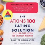 The Atkins 100 Eating Solution Easy, Low-Carb Living for Everyday Wellness, Colette Heimowitz