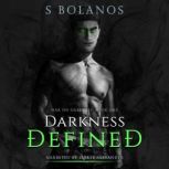 Darkness Defined, S Bolanos