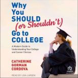 Why You Should or Shouldnt Go to C..., Catherine Gorman Cordova, Ph.D