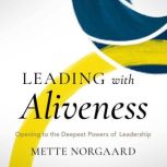Leading with Aliveness, Mette Norgaard