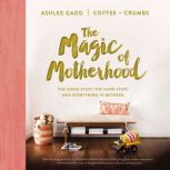 The Magic of Motherhood, Ashlee Gadd
