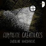 Composite Creatures, Caroline Hardaker