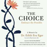 The Choice Escaping the Past and Embracing the Possible, Edith Eva Eger