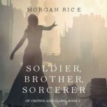 Soldier, Brother, Sorcerer Of Crowns..., Morgan Rice