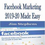 ?Facebook Marketing 2019-20 Made Easy, Jim Stephens