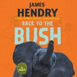 Back to the Bush A Novel, James Hendry