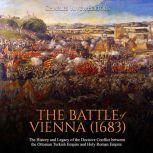 Battle of Vienna 1683, The The His..., Charles River Editors