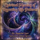 Spiritual Meaning of Repeating Life P..., Magickal Spot