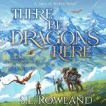 There Be Dragons Here, S.L. Rowland
