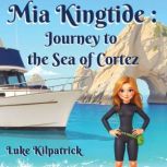 Mia Kingtide  Journey to the Sea of ..., Luke Kilpatrick