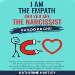 I Am the Empath, And You Are the Narc..., Katherine Hartley