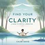 Find Your Clarity, Caleb David