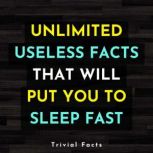 Unlimited Useless Facts That Will Put..., Trivial Facts