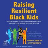 Raising Resilient Black Kids, Erlanger A. Turner, PhD