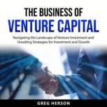 The Business of Venture Capital, Greg Herson