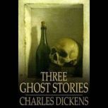 Three Ghost Stories, Charles Dickens