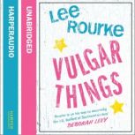Vulgar Things, Lee Rourke