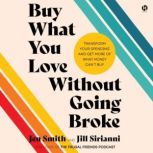 Buy What You Love Without Going Broke..., Jen Smith