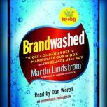 Brandwashed Tricks Companies Use to Manipulate Our Minds and Persuade Us to Buy, Martin Lindstrom