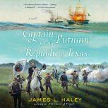 Captain Putnam for the Republic of Texas, James Haley