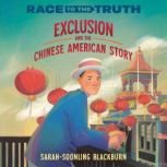 Exclusion and the Chinese American St..., SarahSoonLing Blackburn