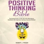 Positive Thinking Bible, Robert J. Finger